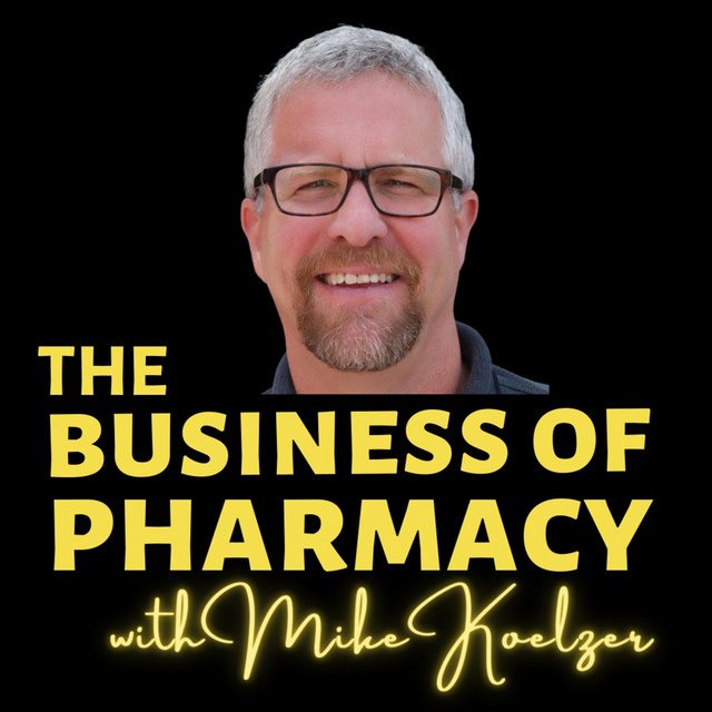 The Business of Pharmacy Podcast with pharmacist, Mike Koelzer. 